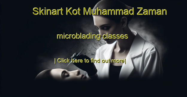 Skinart Kot Muhammad Zaman microblading classes-United Kingdom