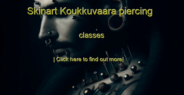 Skinart Koukkuvaara piercing classes-United Kingdom