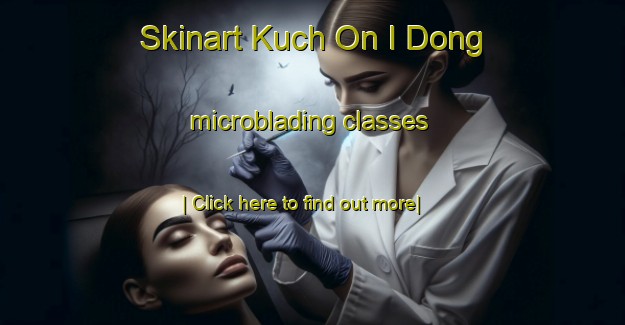 Skinart Kuch On I Dong microblading classes-United Kingdom