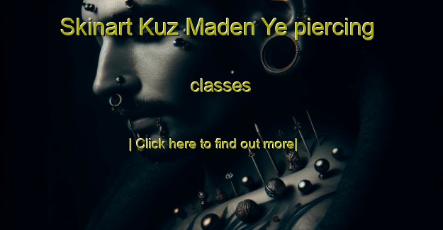 Skinart Kuz Maden Ye piercing classes-United Kingdom