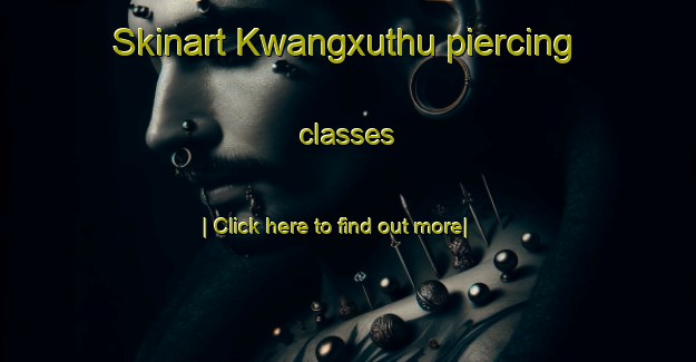 Skinart Kwangxuthu piercing classes-United Kingdom