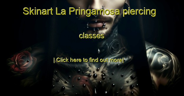 Skinart La Pringamosa piercing classes-United Kingdom