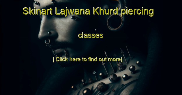 Skinart Lajwana Khurd piercing classes-United Kingdom