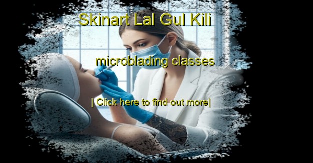 Skinart Lal Gul Kili microblading classes-United Kingdom