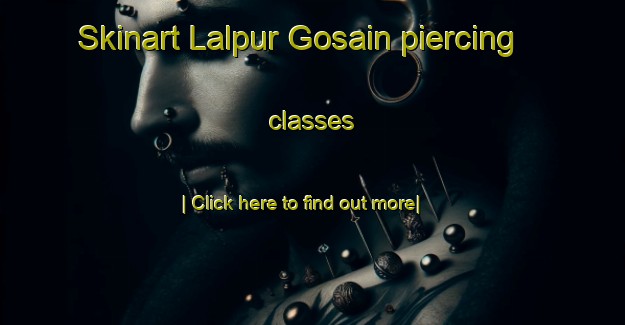 Skinart Lalpur Gosain piercing classes-United Kingdom