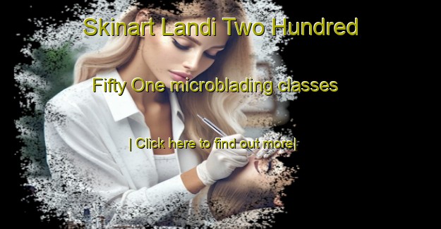 Skinart Landi Two Hundred Fifty One microblading classes-United Kingdom