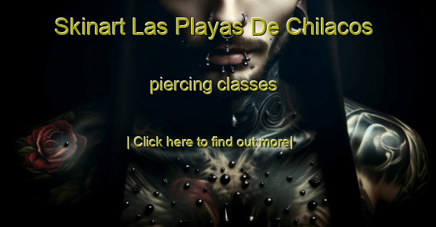 Skinart Las Playas De Chilacos piercing classes-United Kingdom