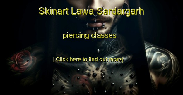 Skinart Lawa Sardargarh piercing classes-United Kingdom