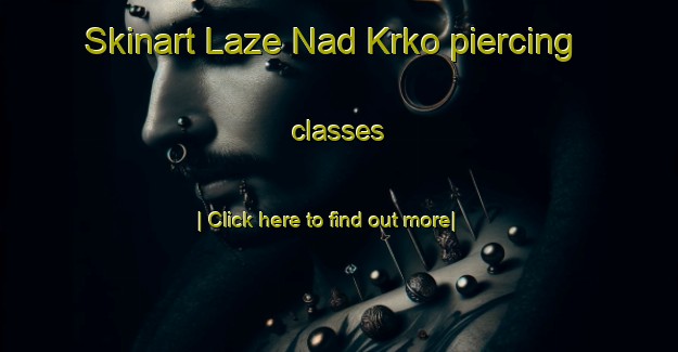 Skinart Laze Nad Krko piercing classes-United Kingdom