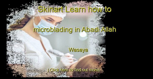 Skinart Learn how to microblading in Abadi Allah Wasaya-United Kingdom