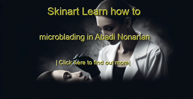 Skinart Learn how to microblading in Abadi Nonarian-United Kingdom