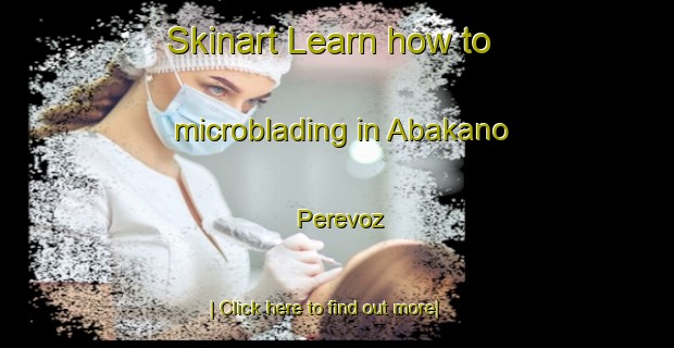 Skinart Learn how to microblading in Abakano Perevoz-United Kingdom