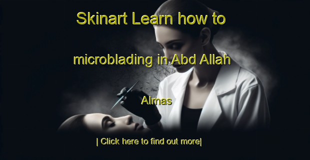 Skinart Learn how to microblading in Abd Allah Almas-United Kingdom