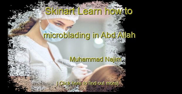 Skinart Learn how to microblading in Abd Allah Muhammad Najim-United Kingdom