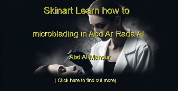 Skinart Learn how to microblading in Abd Ar Rada Al  Abd Al Mansur-United Kingdom