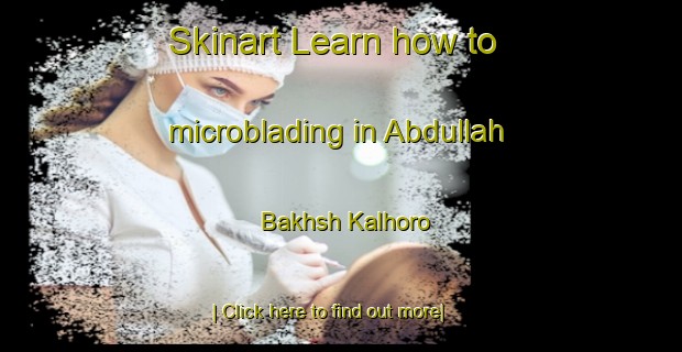 Skinart Learn how to microblading in Abdullah Bakhsh Kalhoro-United Kingdom