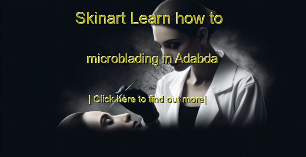 Skinart Learn how to microblading in Adabda-United Kingdom