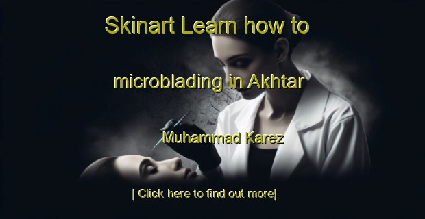 Skinart Learn how to microblading in Akhtar Muhammad Karez-United Kingdom