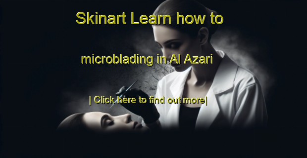 Skinart Learn how to microblading in Al Azari-United Kingdom