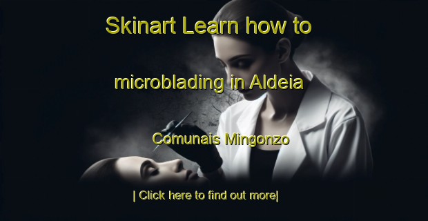 Skinart Learn how to microblading in Aldeia Comunais Mingonzo-United Kingdom