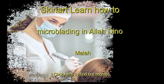 Skinart Learn how to microblading in Allah Dino Malah-United Kingdom