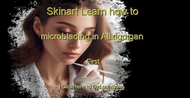 Skinart Learn how to microblading in Allinguigan First-United Kingdom