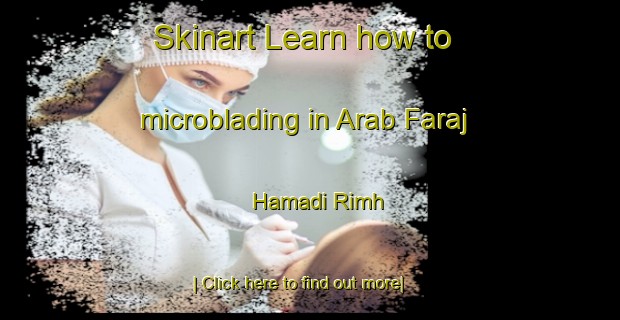 Skinart Learn how to microblading in Arab Faraj Hamadi Rimh-United Kingdom