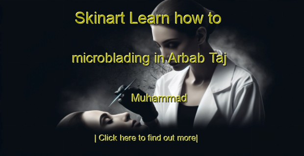 Skinart Learn how to microblading in Arbab Taj Muhammad-United Kingdom