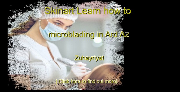 Skinart Learn how to microblading in Ard Az Zuhayriyat-United Kingdom