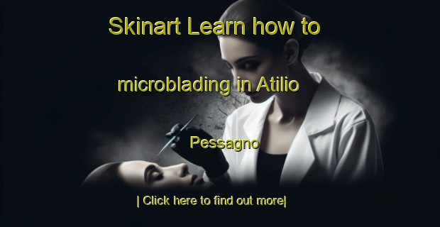 Skinart Learn how to microblading in Atilio Pessagno-United Kingdom