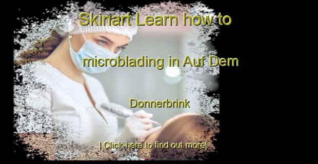 Skinart Learn how to microblading in Auf Dem Donnerbrink-United Kingdom