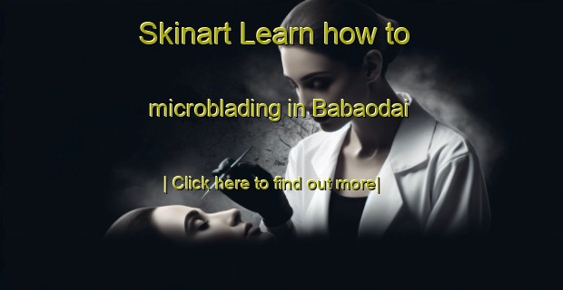 Skinart Learn how to microblading in Babaodai-United Kingdom