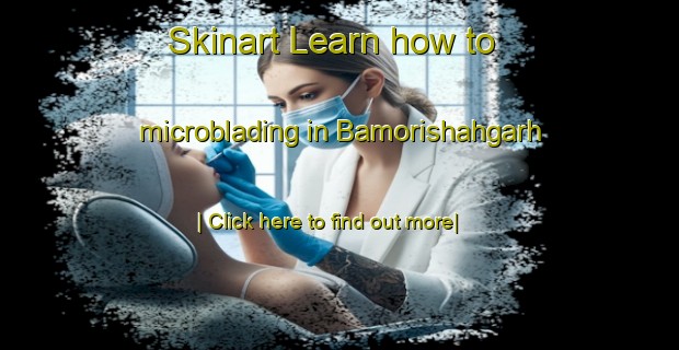 Skinart Learn how to microblading in Bamorishahgarh-United Kingdom