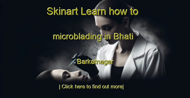 Skinart Learn how to microblading in Bhati Barkatnagar-United Kingdom