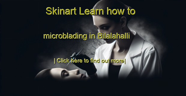 Skinart Learn how to microblading in Bilalahalli-United Kingdom