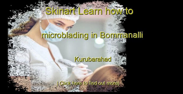 Skinart Learn how to microblading in Bommanalli Kurubarahad-United Kingdom