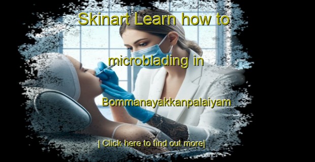 Skinart Learn how to microblading in Bommanayakkanpalaiyam-United Kingdom