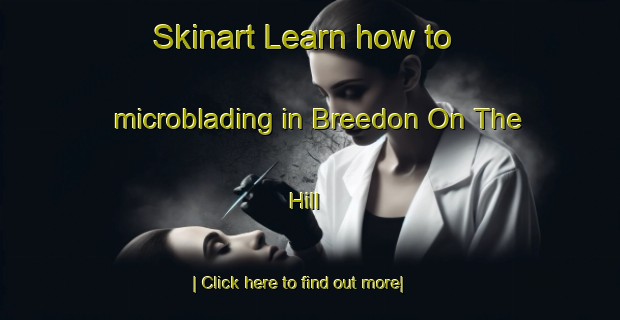 Skinart Learn how to microblading in Breedon On The Hill-United Kingdom