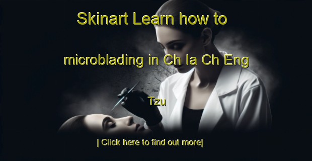 Skinart Learn how to microblading in Ch Ia Ch Eng Tzu-United Kingdom