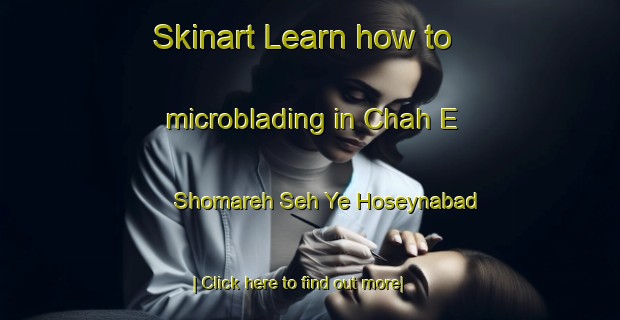 Skinart Learn how to microblading in Chah E Shomareh Seh Ye Hoseynabad-United Kingdom