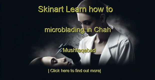 Skinart Learn how to microblading in Chah Mushtaqabad-United Kingdom