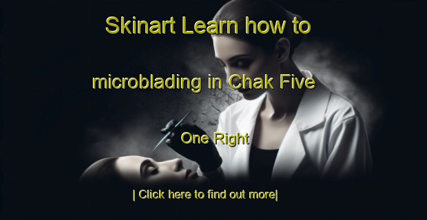 Skinart Learn how to microblading in Chak Five   One Right-United Kingdom