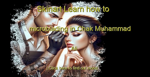 Skinart Learn how to microblading in Chak Muhammad Ali-United Kingdom