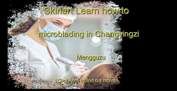 Skinart Learn how to microblading in Changyingzi Mengguzu-United Kingdom