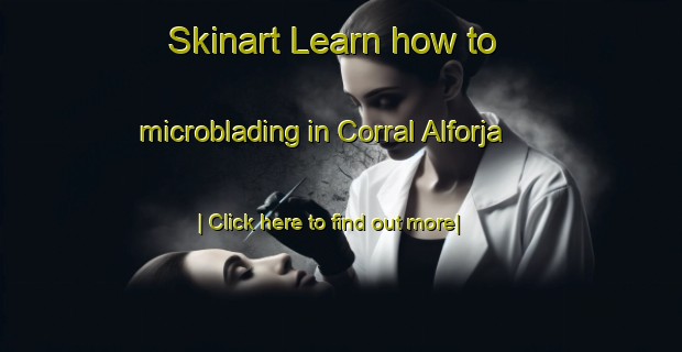 Skinart Learn how to microblading in Corral Alforja-United Kingdom