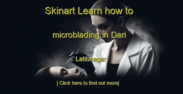 Skinart Learn how to microblading in Dari Latibnagar-United Kingdom