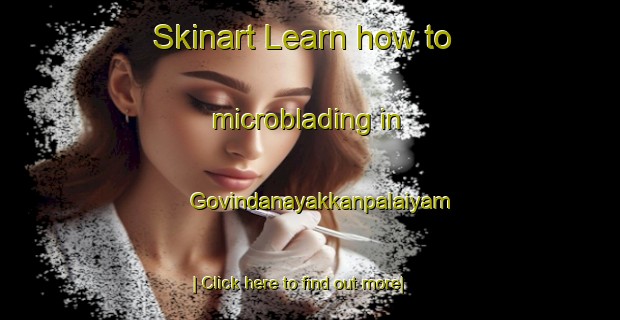 Skinart Learn how to microblading in Govindanayakkanpalaiyam-United Kingdom