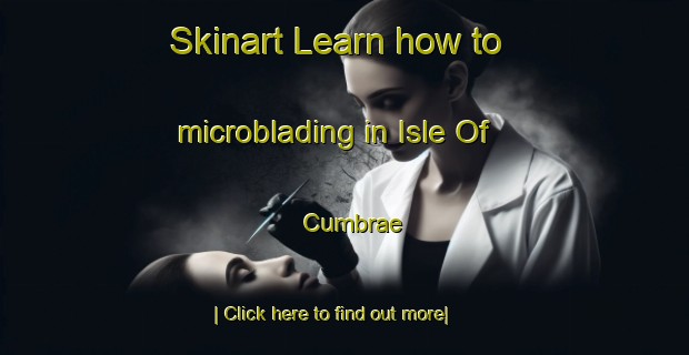 Skinart Learn how to microblading in Isle Of Cumbrae-United Kingdom