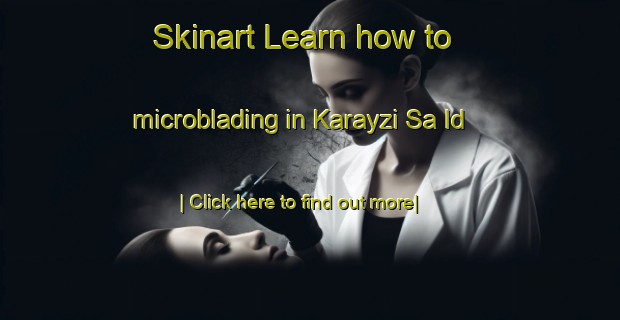 Skinart Learn how to microblading in Karayzi Sa Id-United Kingdom