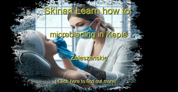 Skinart Learn how to microblading in Kepie Zaleszanskie-United Kingdom